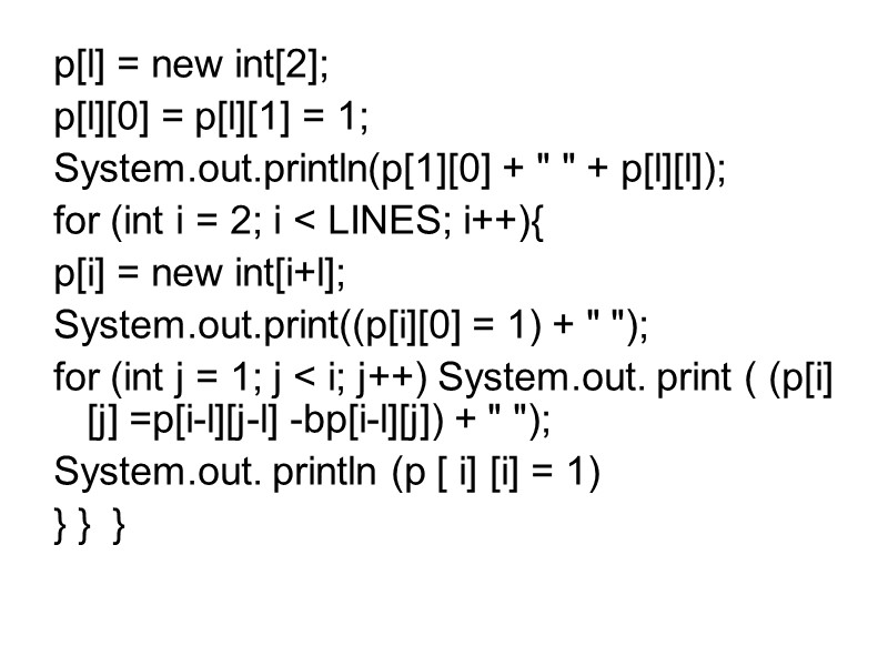 p[l] = new int[2];   p[l][0] = p[l][1] = 1;  System.out.println(p[1][0] +